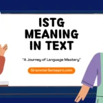 ISTG Meaning in Text: What Does ISTG Mean and How to Use It?