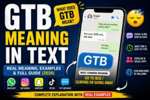 GTB Meaning in Text: Real Meaning, Usage, Examples, and Full Guide (2026)