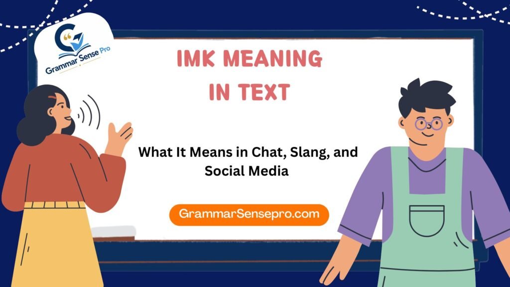 IMK Meaning in Text: What It Means in Chat, Slang, and Social Media
