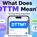 DTTM Mean in Text: Definition, Examples, and Replies