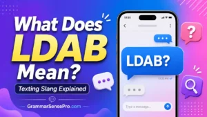 LDAB Meaning Slang: What It Means in Text and TikTok