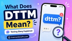 DTTM Meaning in Text: What Does DTTM Mean in Chat?