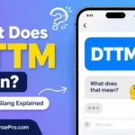 DTTM Meaning: What Does DTTM Mean in Text?