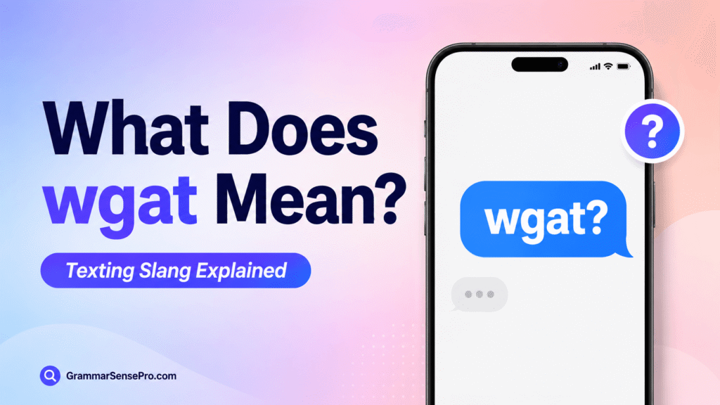 Wgat Meaning in Text: What Does Wgat Mean in Texting and Online Chat?