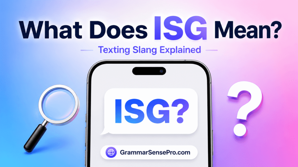 What Does ISG Mean in Text? Simple Meaning, Examples, and Replies