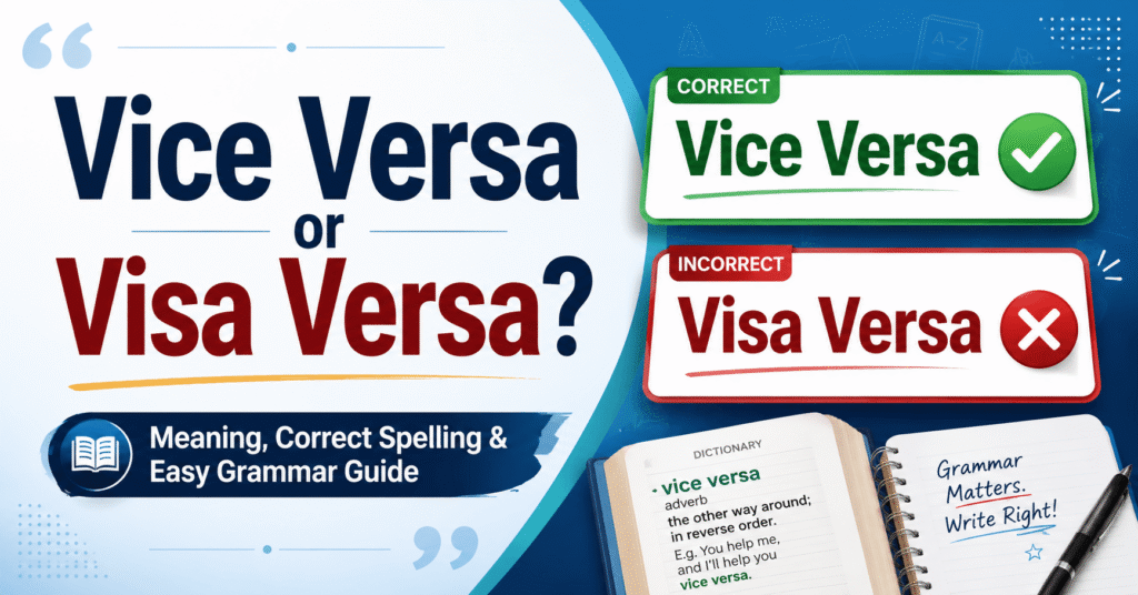 Is It Vice Versa or Visa Versa? Meaning, Correct Spelling, and Easy Grammar Guide