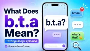 B.T.A Meaning: What BTA Means in Texting and Chat