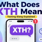XTH Meaning: What XTH Means in Texting and Chat